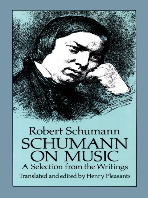 Schumann On Music A Selection From The Writings Robert Schumann A Cura Di Henry Pleasants