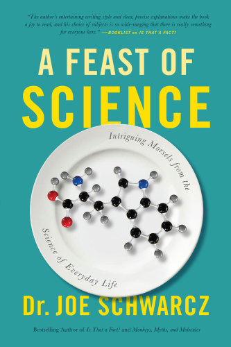 Feast Of Science Intriguing Morsels From The Science Of Everyday Life Joe Schwarcz