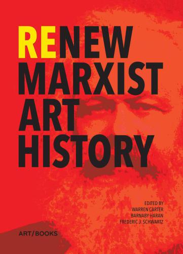 Renew Marxist Art History Schwartz Frederic Jcarter Warrenharan
