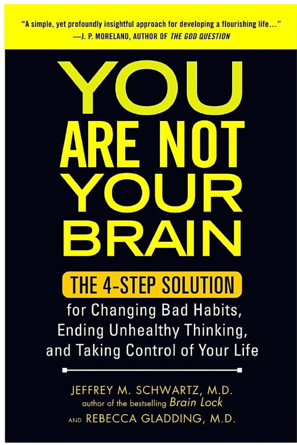 You Are Not Your Brain The 4step Solution For Changing Bad Habits Ending Unhealthy Thinking And Taki Ng Control Of Your Life 1st Edition Jeffrey M Schwartz