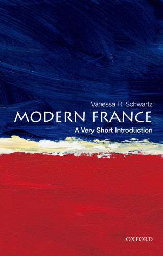 Modern France A Very Short Introduction Vanessa R Schwartz