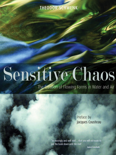 Sensitive Chaos The Creation Of Flowing Forms In Water And Air Theodor Schwenk