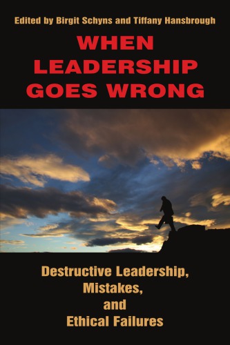 When Leadership Goes Wrong Destructive Leadership Mistakes And Ethical Failures Schyns