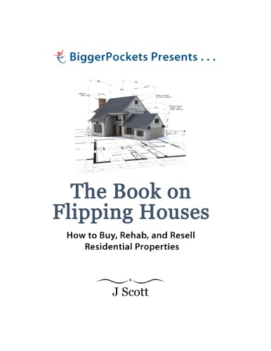 The Book On Flipping Houses How To Buy Rehab And Resell Residential Properties 1st J Scott