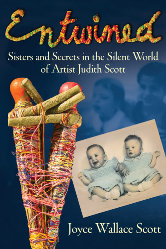 Entwined Sisters And Secrets In The Silent World Of Artist Judith Scott Scott