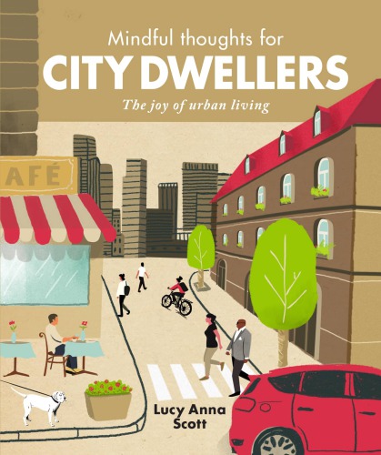 Mindful Thoughts For City Dwellers The Joy Of Urban Living Scott