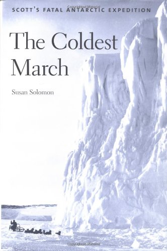 The Coldest March Scotts Fatal Antarctic Expedition 1st Edition Susan Solomon