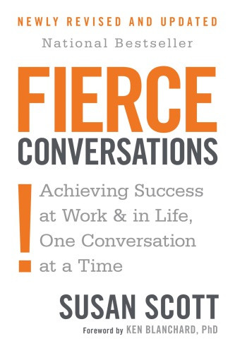 Fierce Conversations Achieving Success At Work In Life One Coversation At A Time Revised Edition Scott