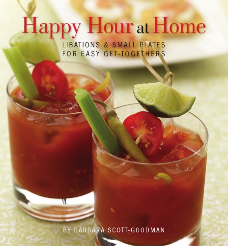 Happy Hour At Home Libations And Small Plates For Easy Gettogethers Scottgoodman