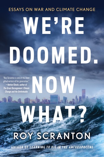 Were Doomed Now What Essays On War And Climate Change Scranton