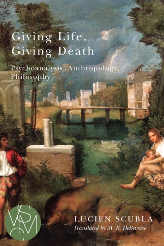 Giving Life Giving Death Psychoanalysis Anthropology Philosophy Scubla