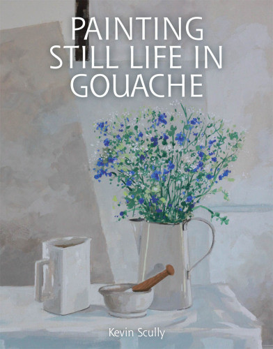 Painting Still Life In Gouache Scully Kevin