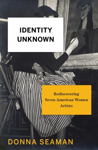 Identity Unknown Rediscovering Seven American Women Artists Seaman