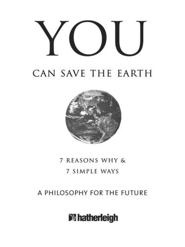 You Can Save The Earth 7 Reasons Why 7 Simple Ways A Philosophy For The Future Sean Smithandrew Flach