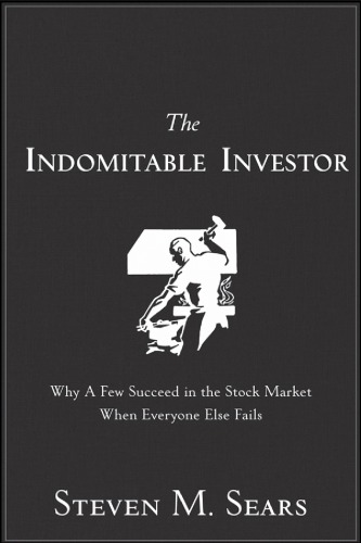The Indomitable Investor Why A Few Succeed In The Stock Market When Everyone Else Fails Sears