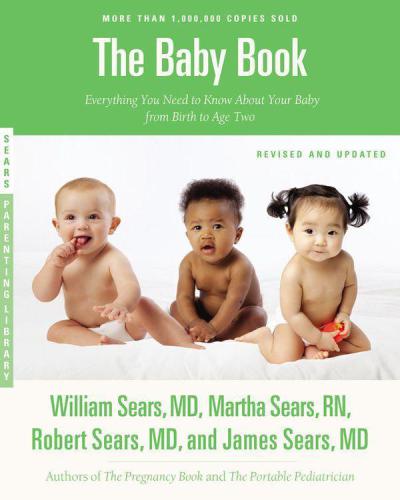 The Baby Book Revised Edition Everything You Need To Know About Your Baby From Birth To Age Two 1st Edition Sears
