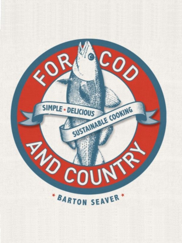 For Cod And Country Simple Delicious Sustainable Cooking Barton Seaver