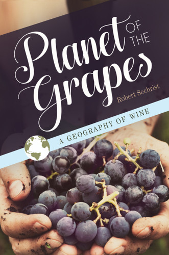 Planet Of The Grapes A Geography Of Wine Sechrist Robert P