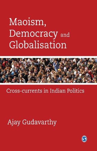 Maoism Democracy And Globalisation Crosscurrents In Indian Politics Ajay Gudavarthy