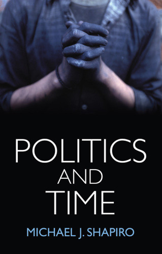 Politics And Time Documenting The Event Shapiro Michael J
