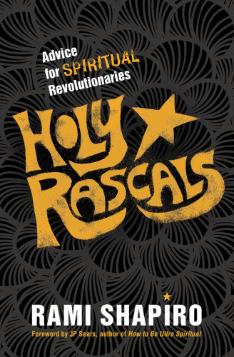Holy Rascals Advice For Spiritual Revolutionaries Shapiro Rami M
