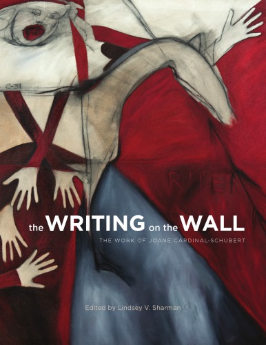 The Writing On The Wall The Work Of Joane Cardinalschubert Lindsey V Sharman