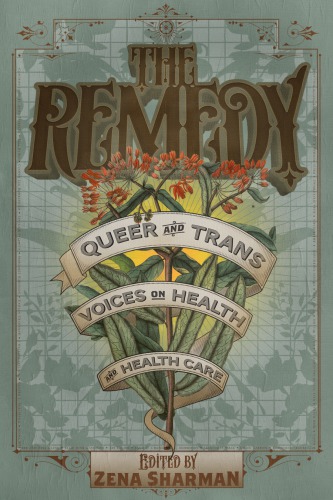 The Remedy Queer And Trans Voices On Health And Health Care 1st Edition Zena Sharman