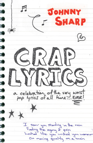 Crap Lyrics A Celebration Of The Very Worst Pop Lyrics Of All Time Ever Sharp