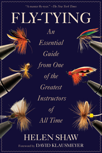 Flytying An Essential Guide From One Of The Greatest Instructors Of All Time Shaw