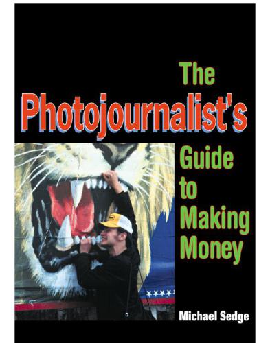 The Photojournalists Guide To Making Money Sedge Michael