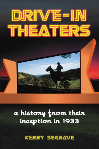 Drivein Theaters A History From Their Inception In 1933 Segrave