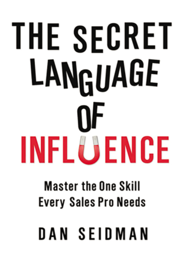 The Secret Language Of Influence Seidman Dan