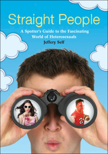 A Straight People A Spotters Guide To The Fascinating World Of Heterosexuals Self