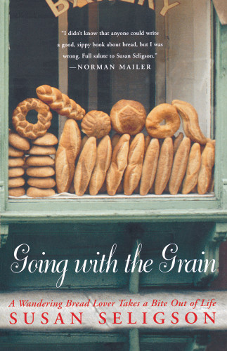Going With The Grain A Wandering Bread Lover Takes A Bite Out Of Life Seligson