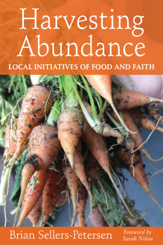 Harvesting Abundance Local Initiatives Of Food And Faith Sellerspetersen