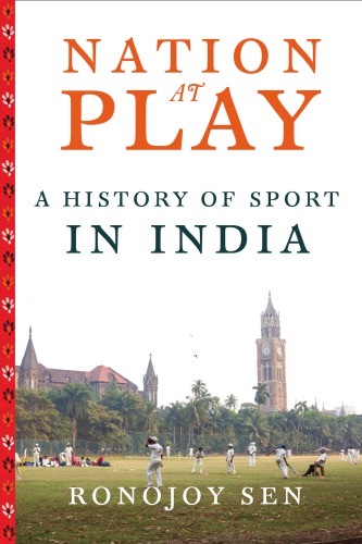 Nation At Play A History Of Sport In India Sen Ronojoy
