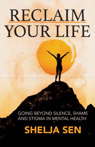 Reclaim Your Life Going Beyond Silence Shame And Stigma In Mental Health Sen