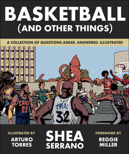 Basketball And Other Things A Collection Of Questions Asked Answered Illustrated Serrano