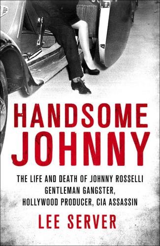 Handsome Johnny The Johnny Rosselli Story Server Lee