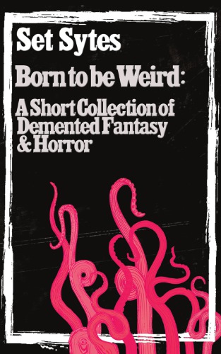 Born To Be Weird A Collection Of Demented Fantasy Horror Set Sytes
