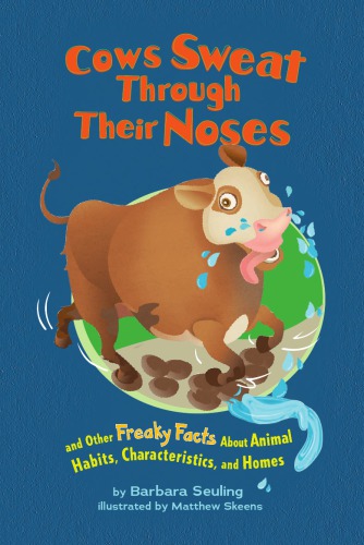 Cows Sweat Through Their Noses And Other Freaky Facts About Animal Habits Characteristics And Homes Barbara Seuling