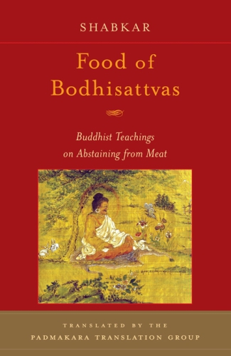 Food Of Bodhisattvas Buddhist Teachings On Abstaining From Meat Shabkar Tsogdruk Rangdrol