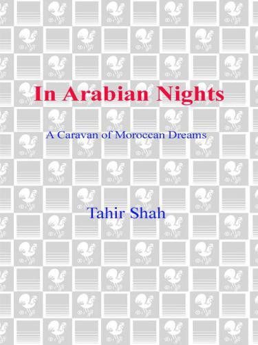 In Arabian Nights A Caravan Of Moroccan Dreams Tahir Shah