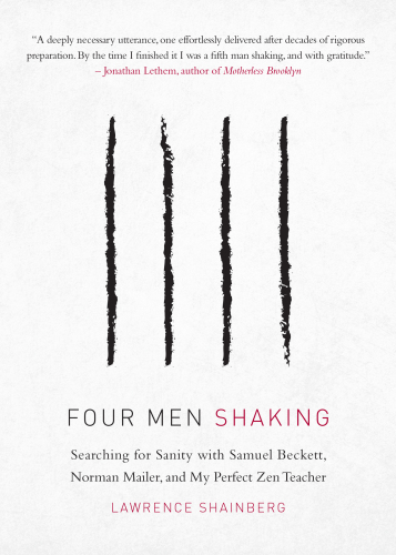 Four Men Shaking Searching For Sanity With Samuel Beckett Norman Mailer And My Perfect Zen Teacher First Edition Shainberg
