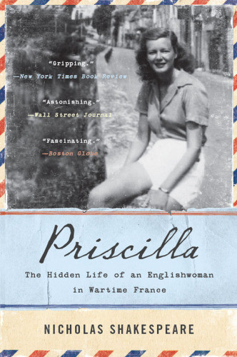 Priscilla The Hidden Life Of An Englishwoman In Wartime France Shakespeare