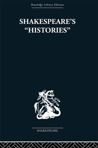 Shakespeares Histories Mirrors Of Elizabethan Policy Shakespeare