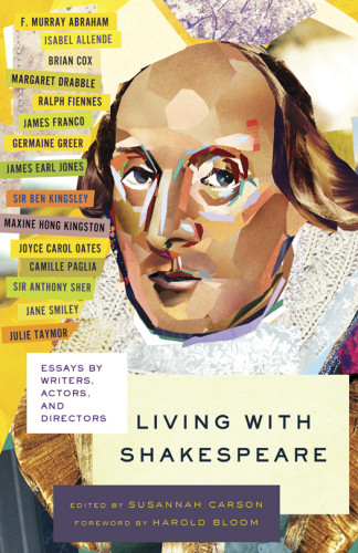 Living With Shakespeare Essays By Writers Actors And Directors Shakespeare