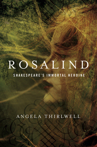 Rosalind Shakespeares Immortal Heroine First Pegasus Books Hardcover Edition Shakespeare