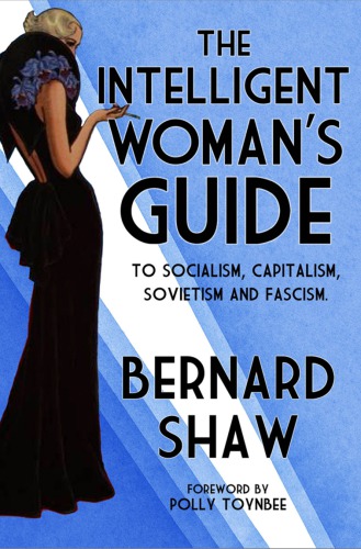 The Intelligent Womans Guide To Socialism Capitalism Sovietism And Fascism Shaw
