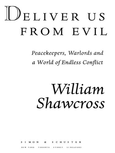 Deliver Us From Evil Peacekeepers Warlords And A World Of Endless Conflict Shawcross